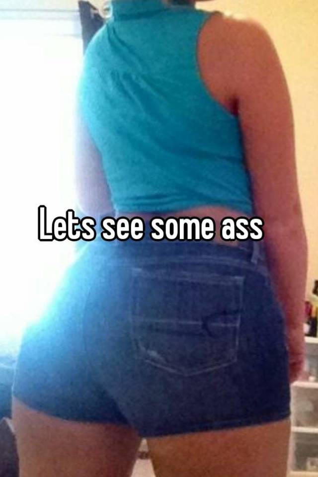 Lets see that ass