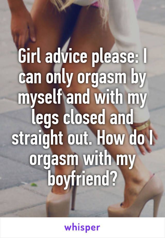 best of My when Why i orgasm legs do together push i