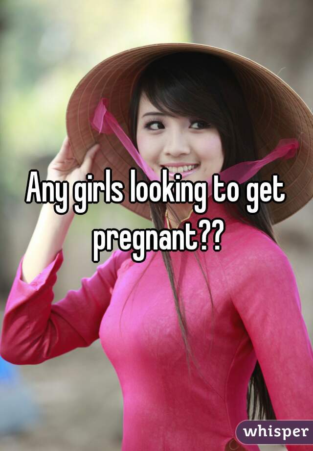 best of Get to pregnant looking Girls