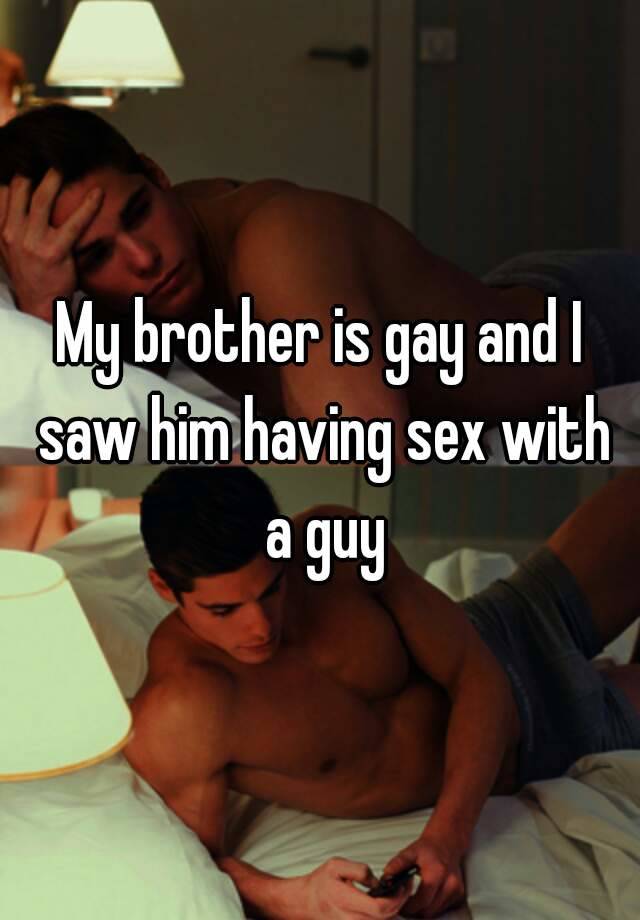 I had gay sex with my brother