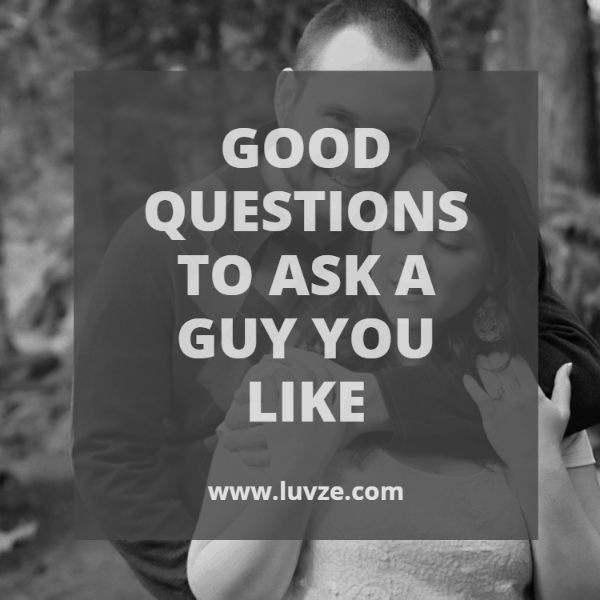 Interesting questions to ask a guy you like