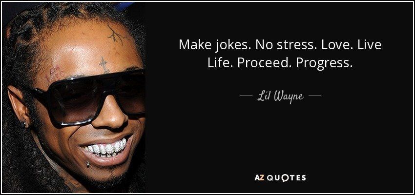 Make jokes no stress love live life proceed progress quote