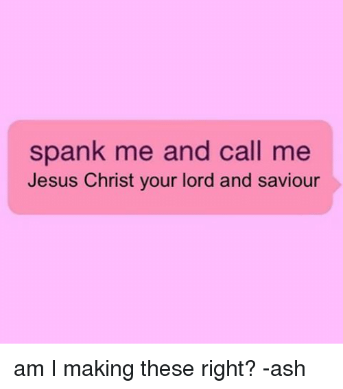 Spank me and call me